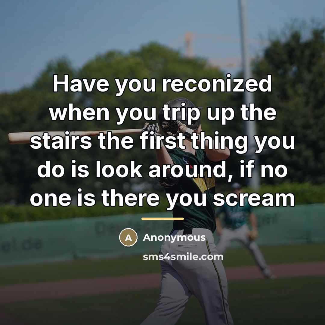 “Have you reconized when you trip up the stairs the…” quote by Anonymous