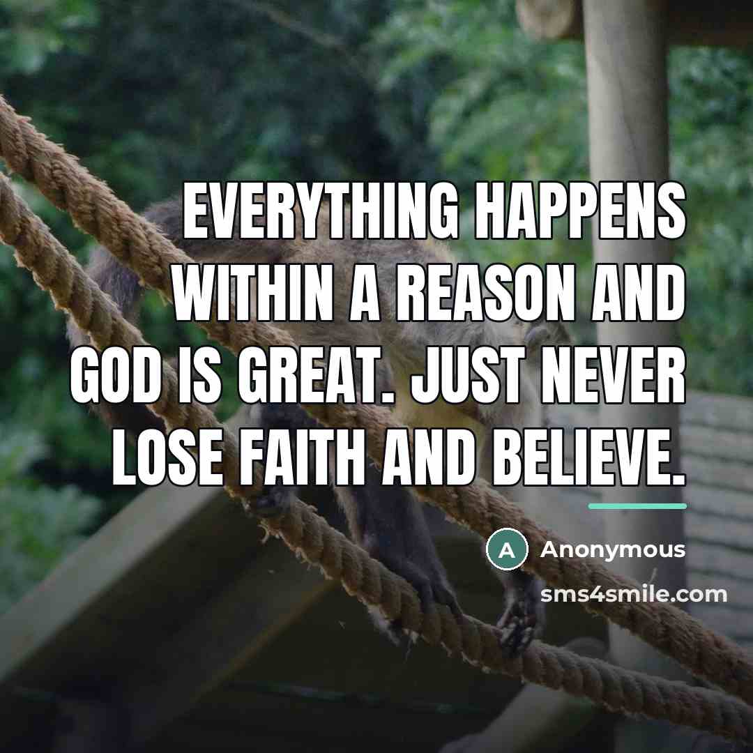 “Everything happens within a reason and God is great. Just…” quote by Anonymous