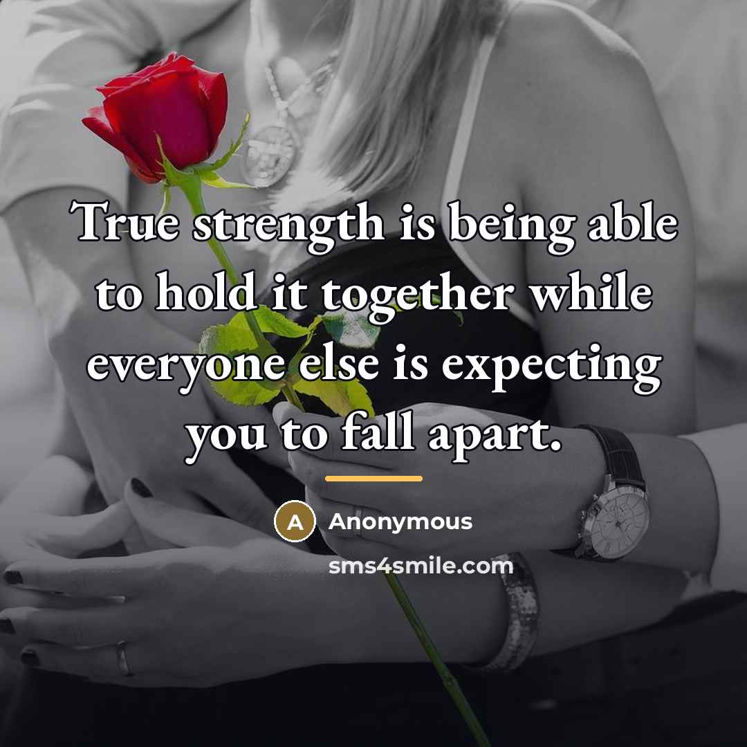 “True strength is being able to hold it together while…” quote by Anonymous