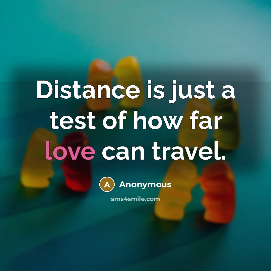 “Distance is just a test of how far love can…” quote by Anonymous