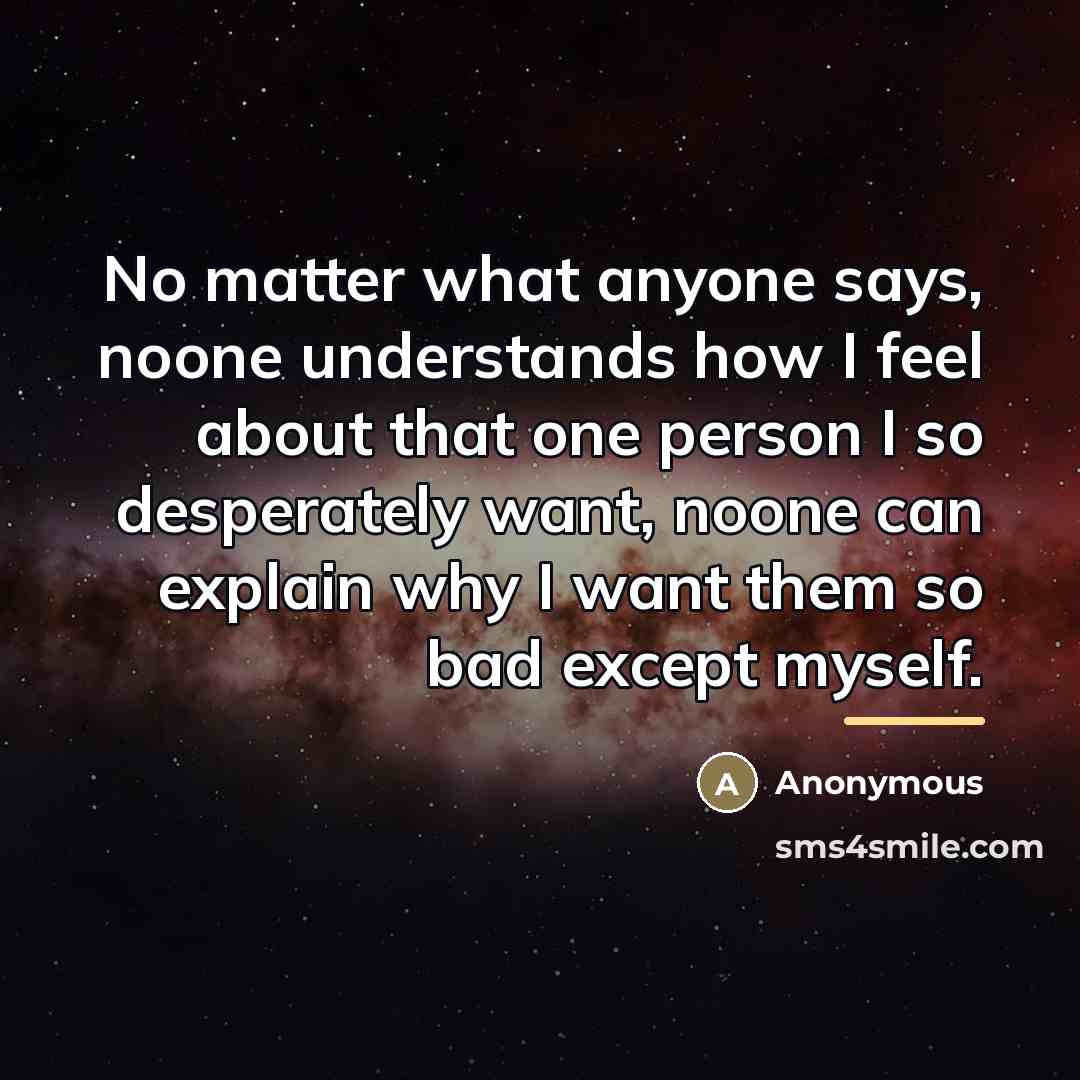 “No matter what anyone says, noone understands how I feel…” quote by Anonymous