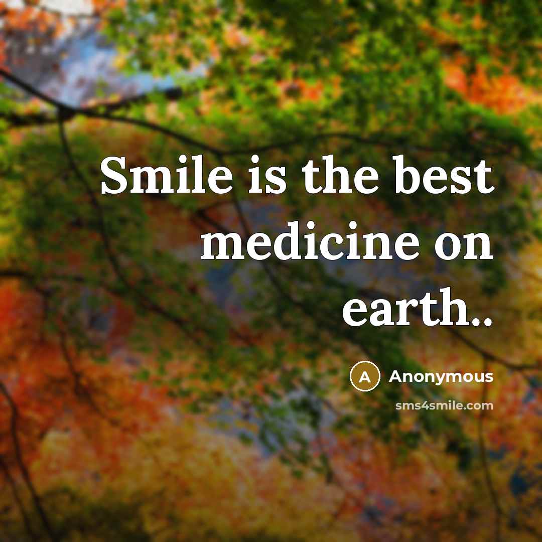 “Smile is the best medicine on earth..…” quote by Anonymous