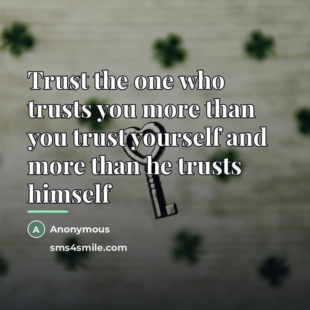 “Trust the one who trusts you more than you trust…” quote by Anonymous