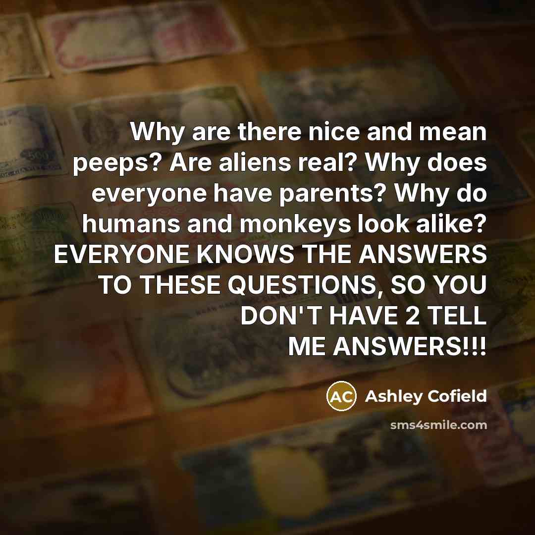 “Why are there nice and mean peeps? Are aliens real?…” quote by Ashley Cofield