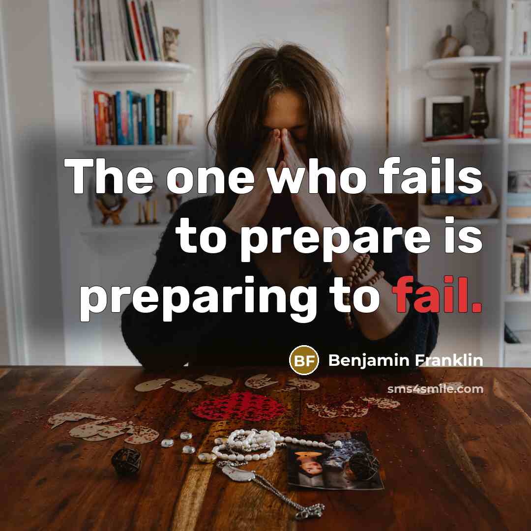 “The one who fails to prepare is preparing to fail.…” quote by Benjamin Franklin