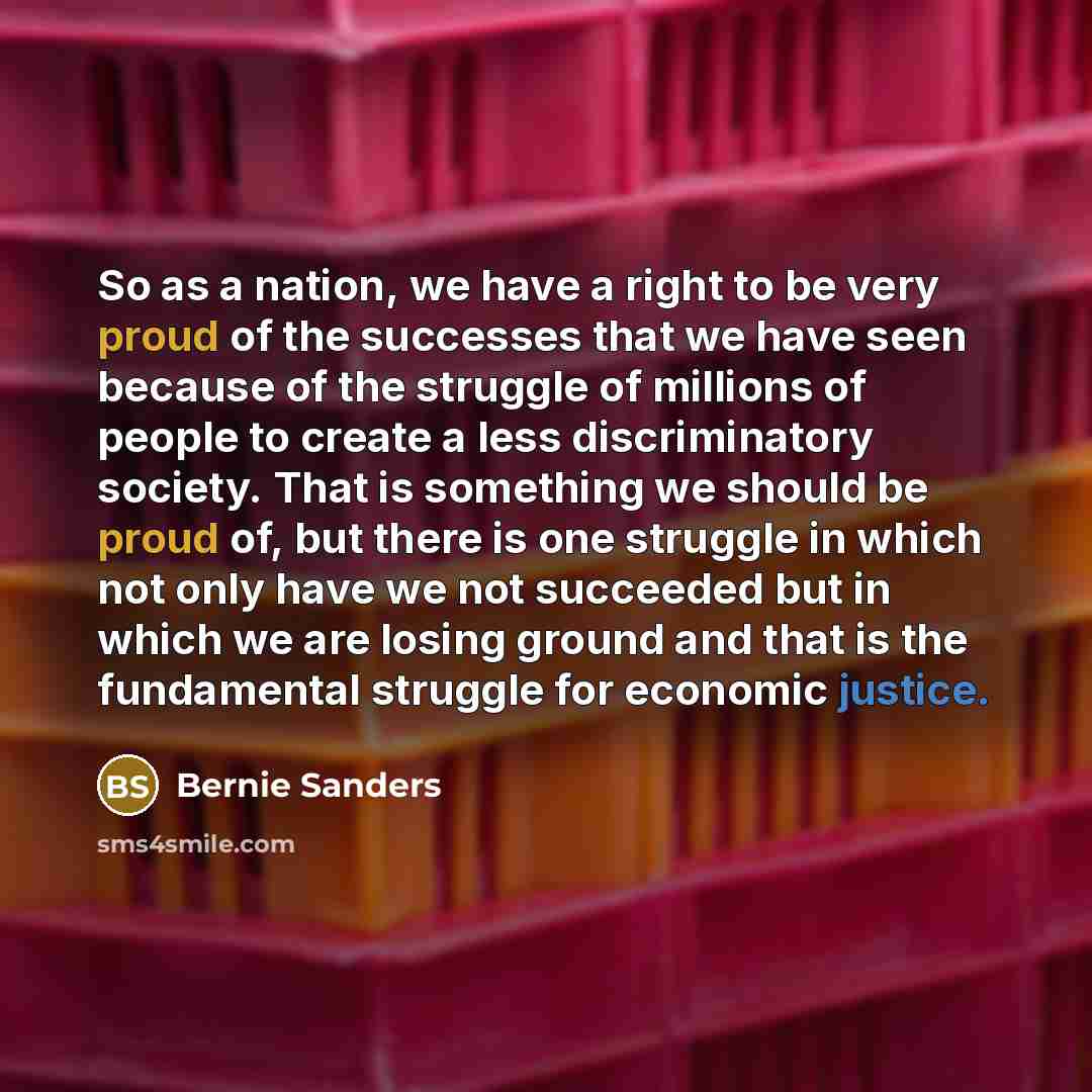 “So as a nation, we have a right to be…” quote by Bernie Sanders