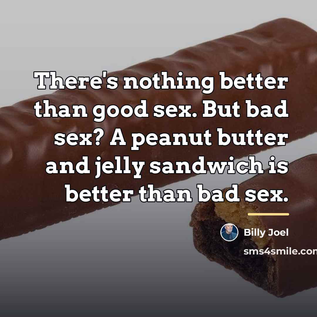“There's nothing better than good sex. But bad sex? A…” quote by Billy Joel