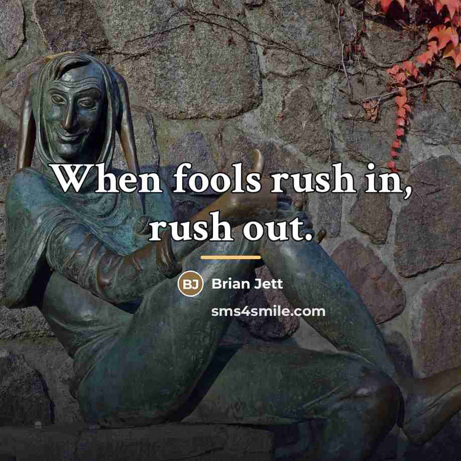 “When fools rush in, rush out.…” quote by Brian Jett