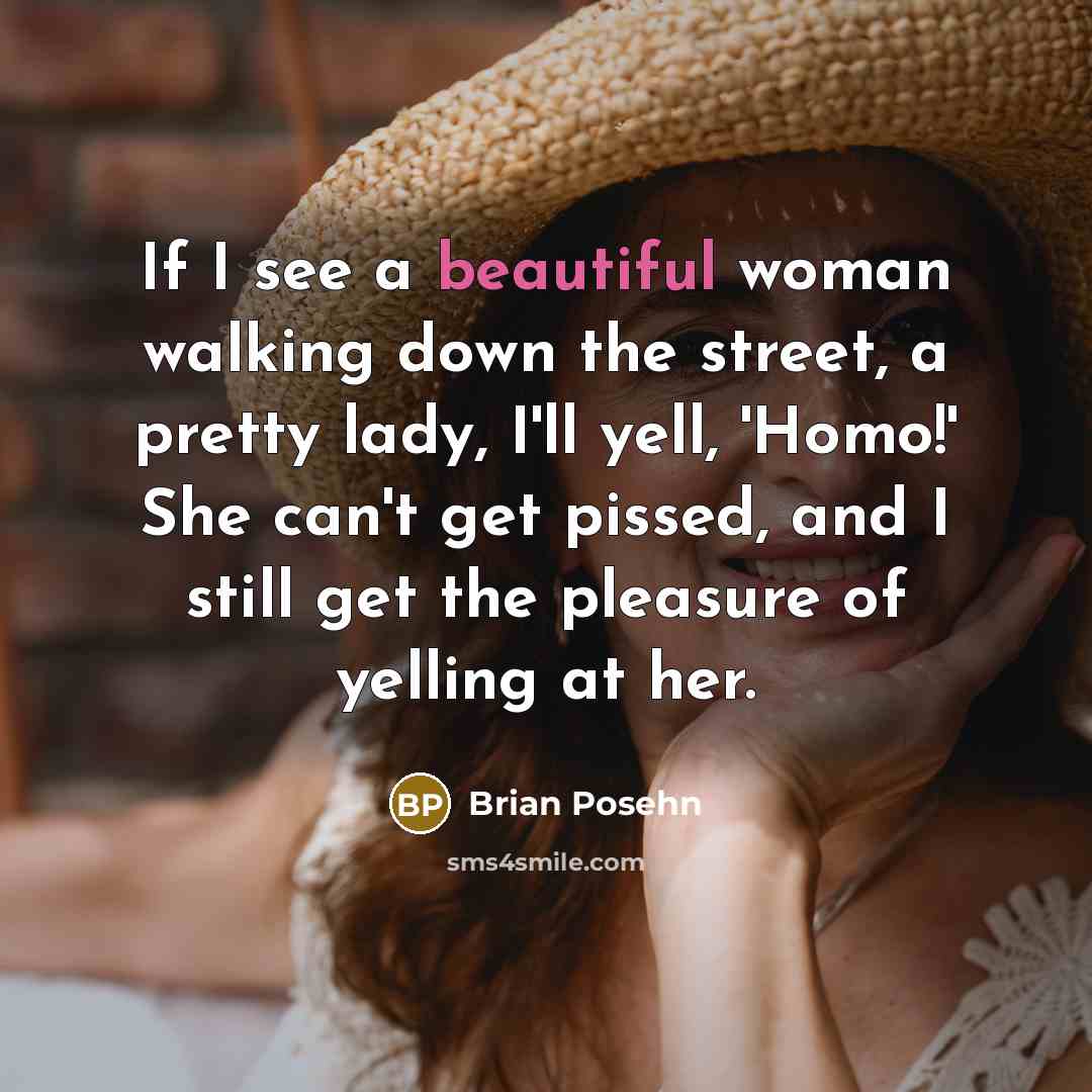 “If I see a beautiful woman walking down the street,…” quote by Brian Posehn