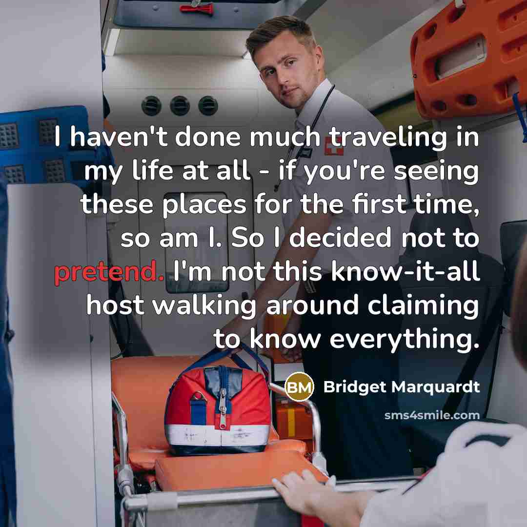 “I haven't done much traveling in my life at all…” quote by Bridget Marquardt