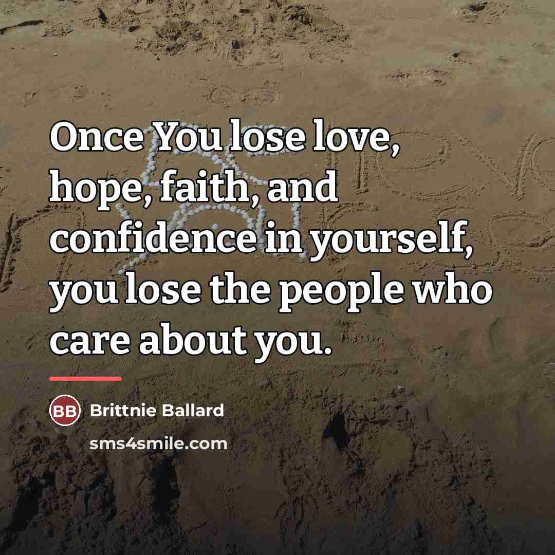 “Once You lose love, hope, faith, and confidence in yourself,…” quote by Brittnie Ballard