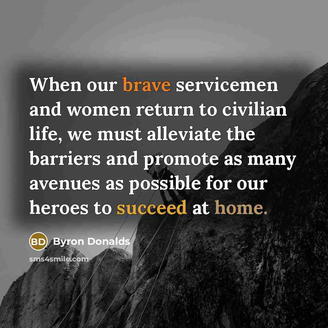 “When our brave servicemen and women return to civilian life,…” quote by Byron Donalds