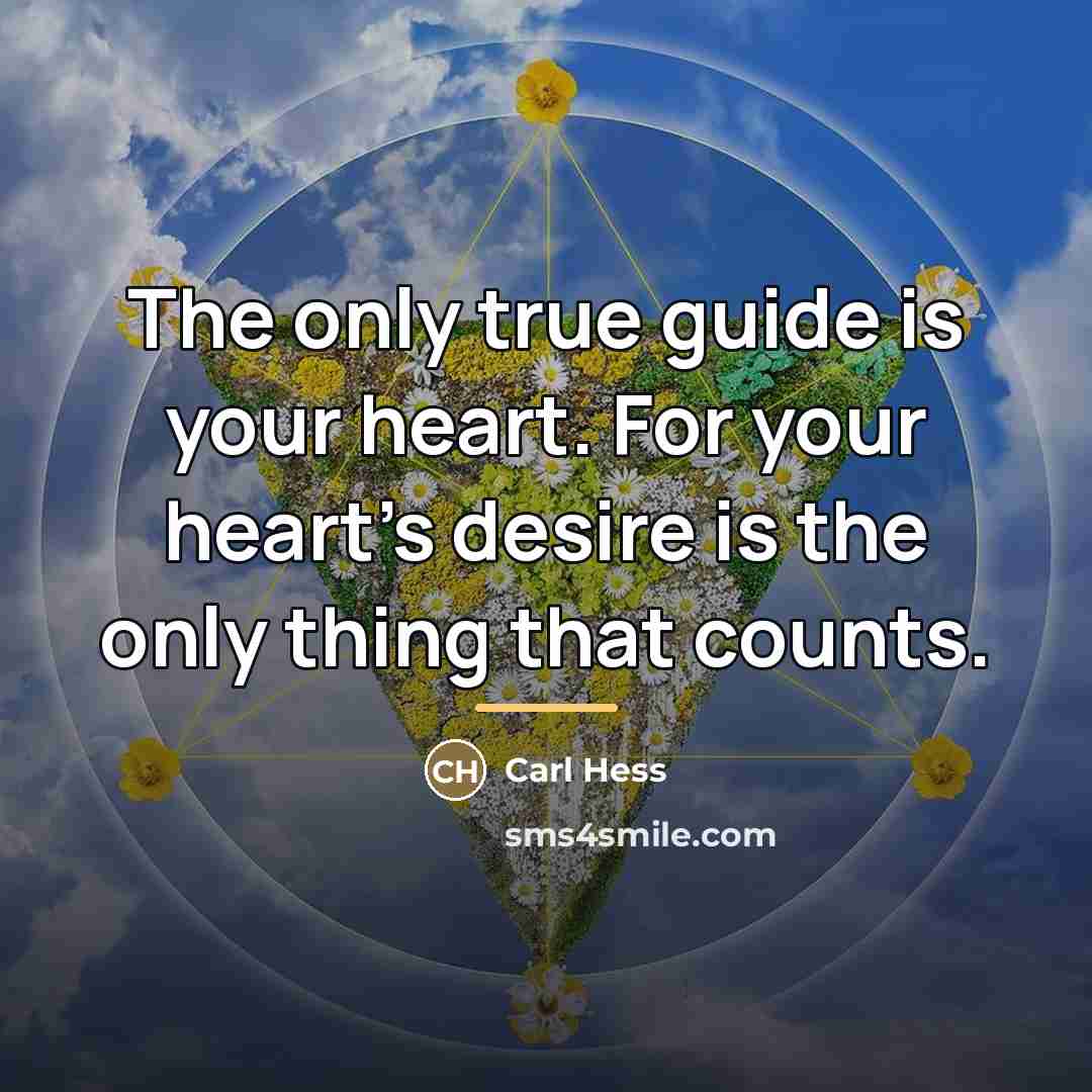 “The only true guide is your heart. For your heart's…” quote by Carl Hess