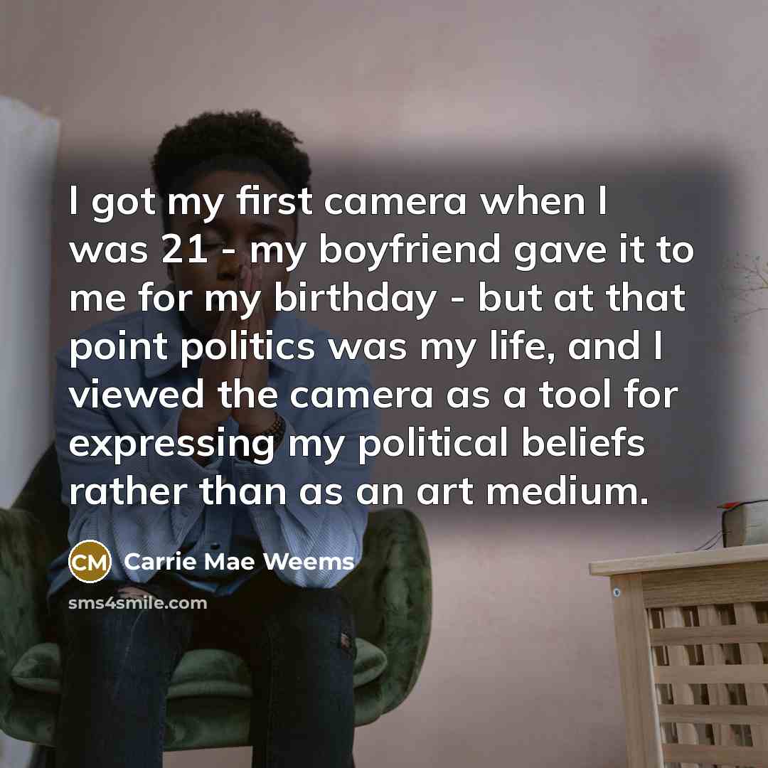“I got my first camera when I was 21 -…” quote by Carrie Mae Weems