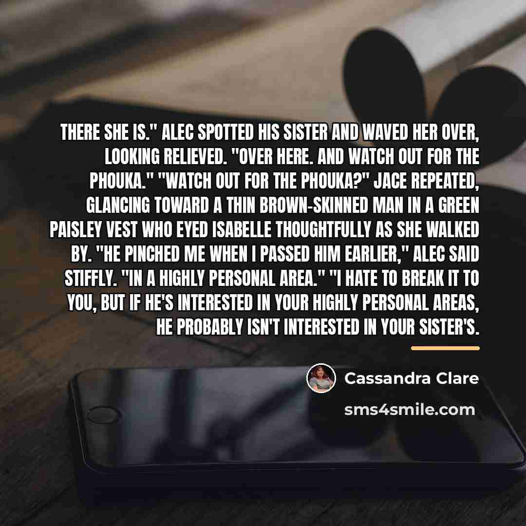 “There she is." Alec spotted his sister and waved her…” quote by Cassandra Clare