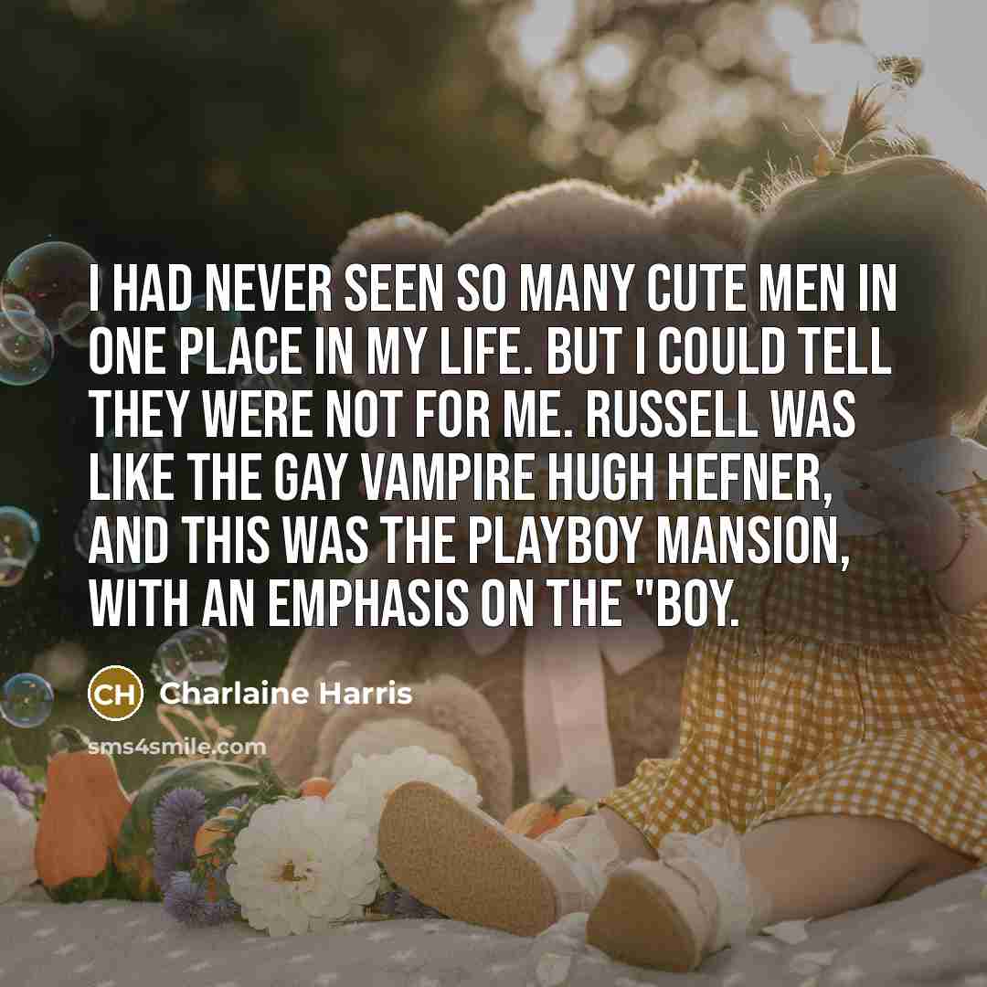 “I had never seen so many cute men in one…” quote by Charlaine Harris