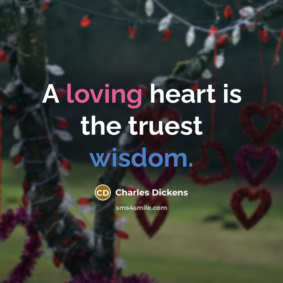 “A loving heart is the truest wisdom.…” quote by Charles Dickens