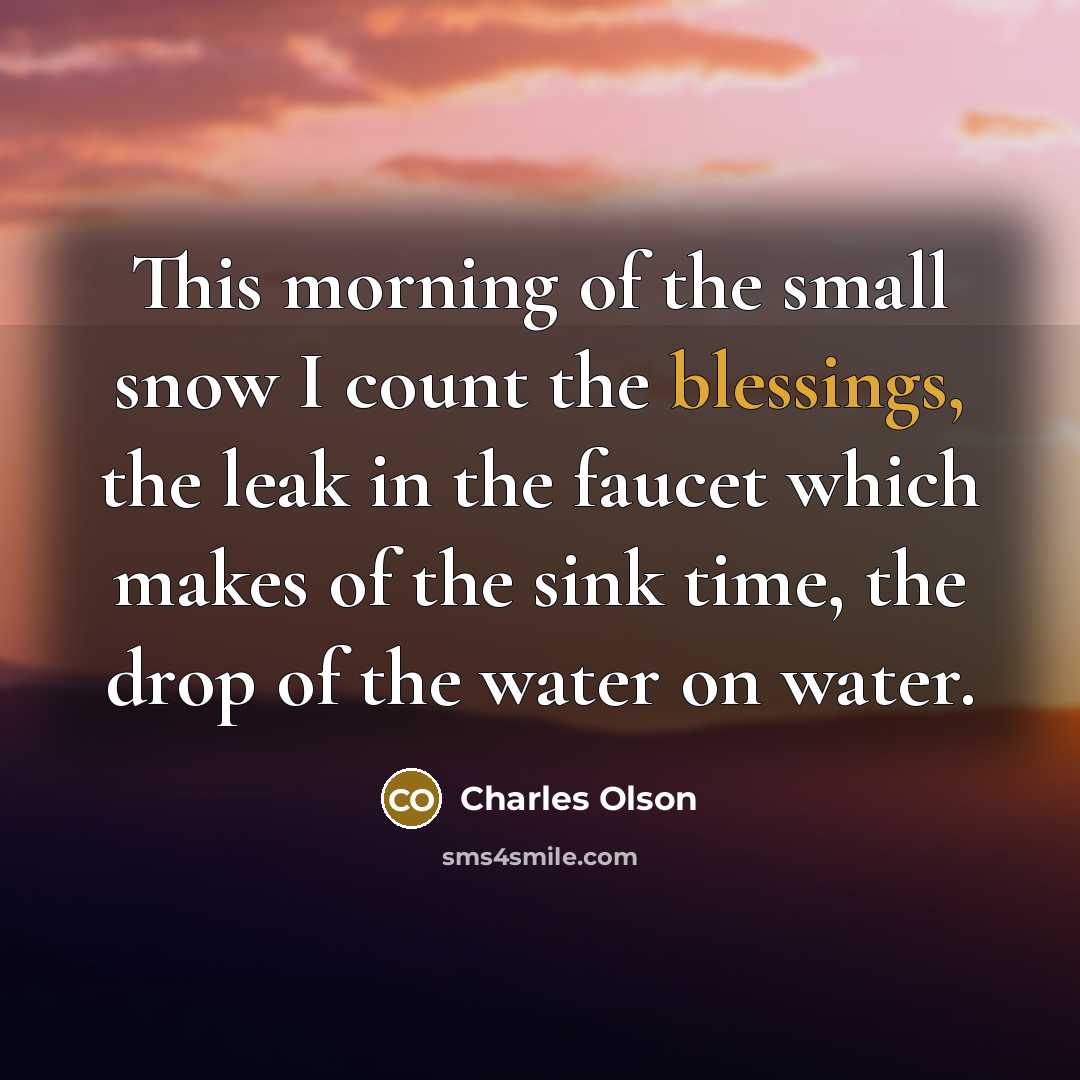“This morning of the small snow I count the blessings,…” quote by Charles Olson