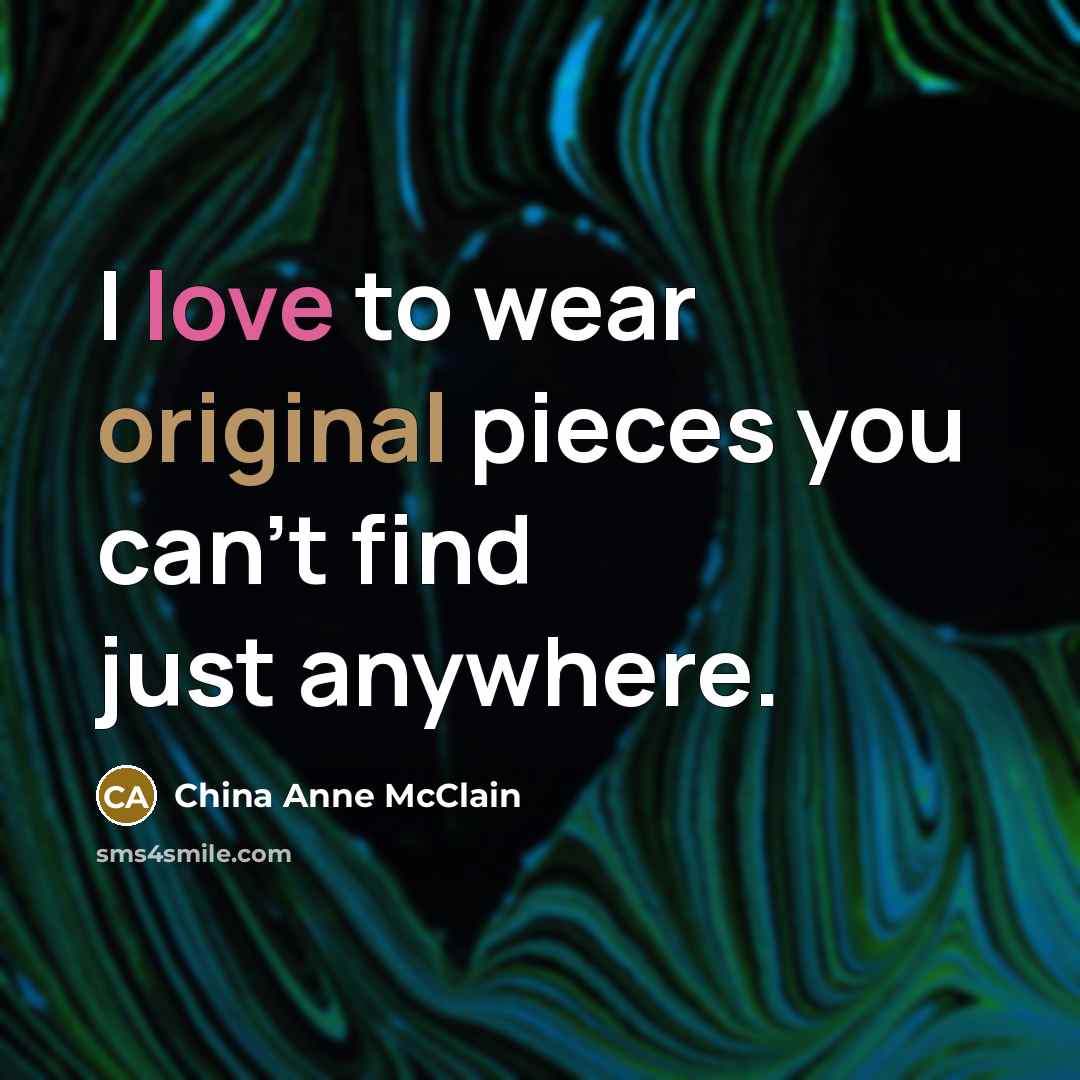 “I love to wear original pieces you can't find just…” quote by China Anne McClain
