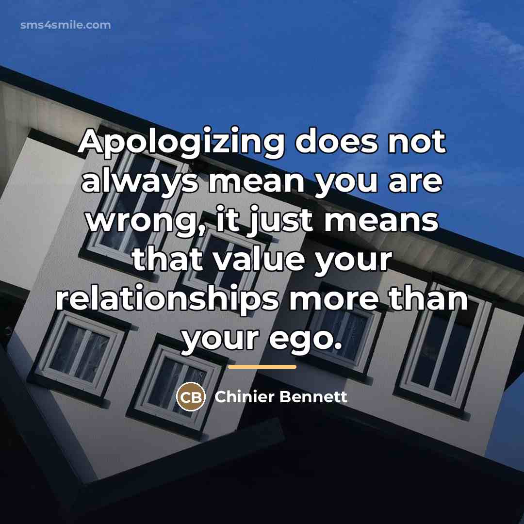 “Apologizing does not always mean you are wrong, it just…” quote by Chinier Bennett