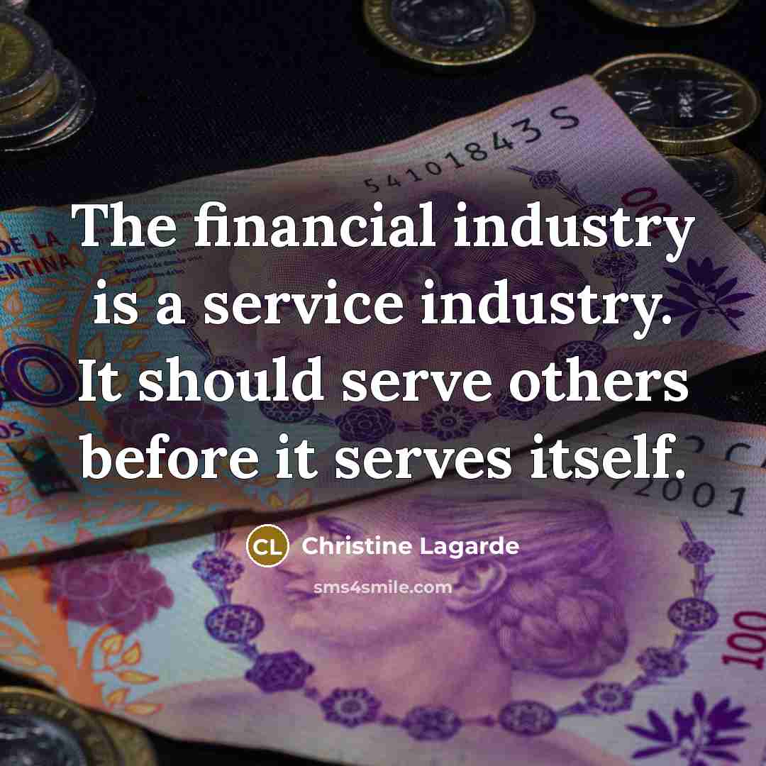 “The financial industry is a service industry. It should serve…” quote by Christine Lagarde
