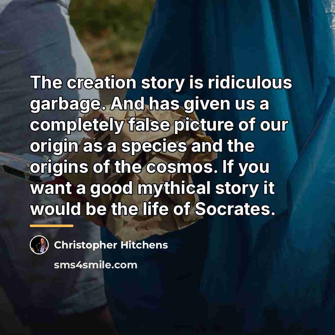 “The creation story is ridiculous garbage. And has given us…” quote by Christopher Hitchens