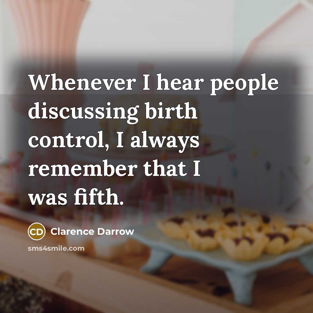 “Whenever I hear people discussing birth control, I always remember…” quote by Clarence Darrow