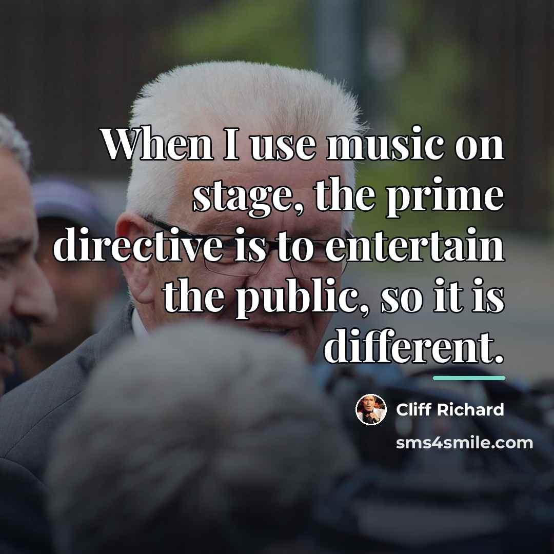 “When I use music on stage, the prime directive is…” quote by Cliff Richard