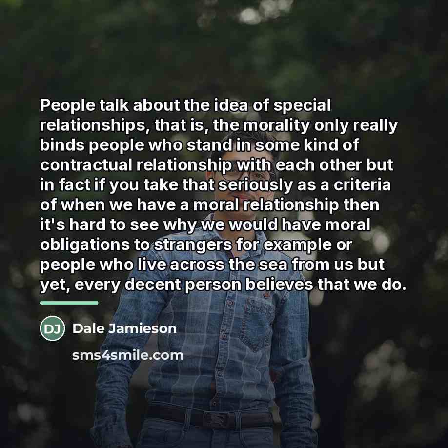 “People talk about the idea of special relationships, that is,…” quote by Dale Jamieson