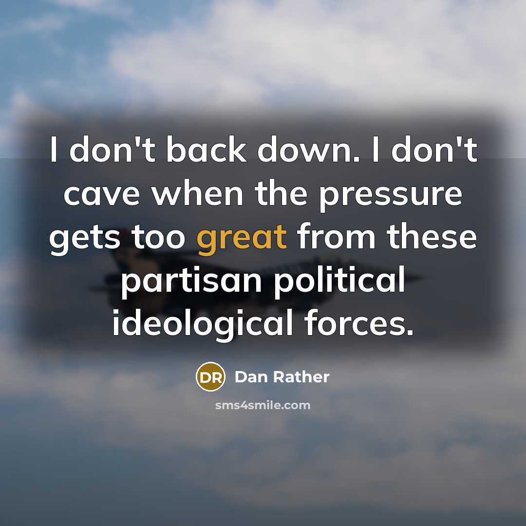 “I don't back down. I don't cave when the pressure…” quote by Dan Rather