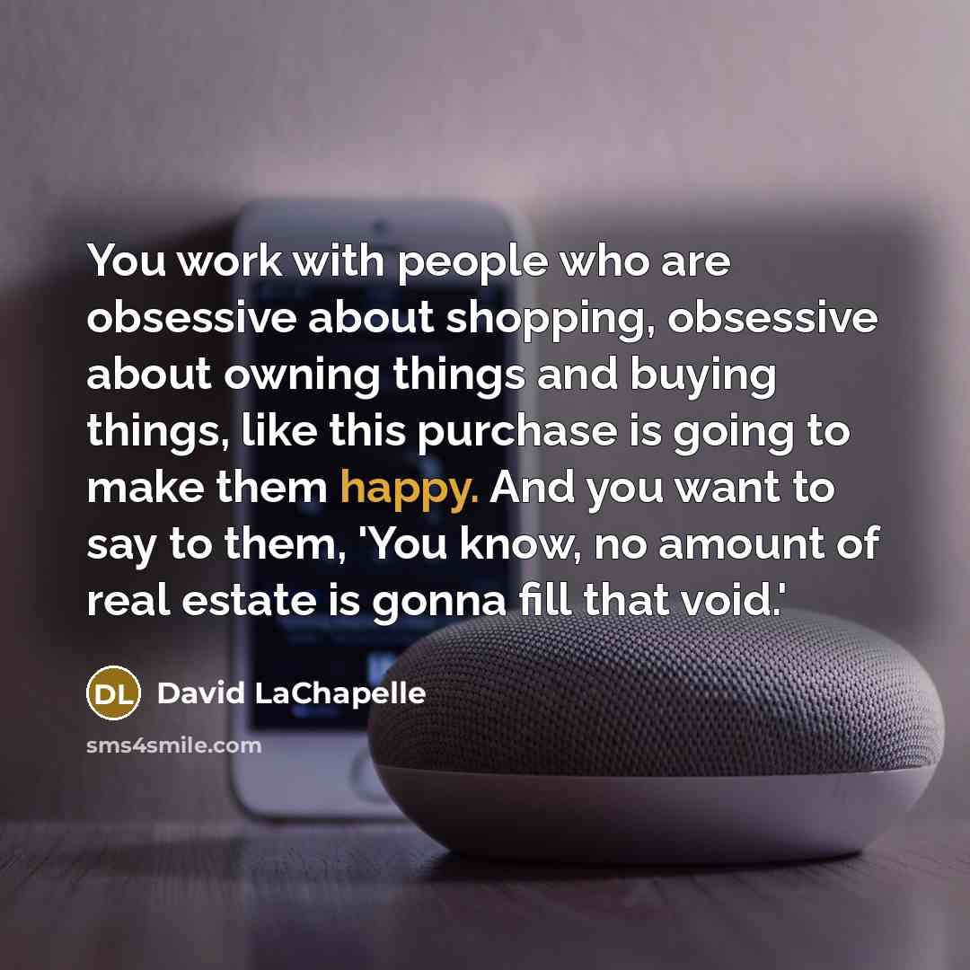 “You work with people who are obsessive about shopping, obsessive…” quote by David LaChapelle