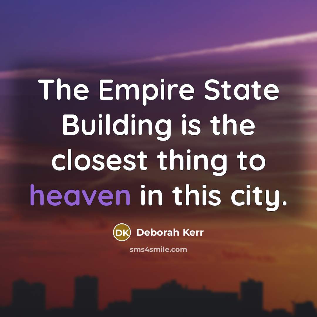“The Empire State Building is the closest thing to heaven…” quote by Deborah Kerr