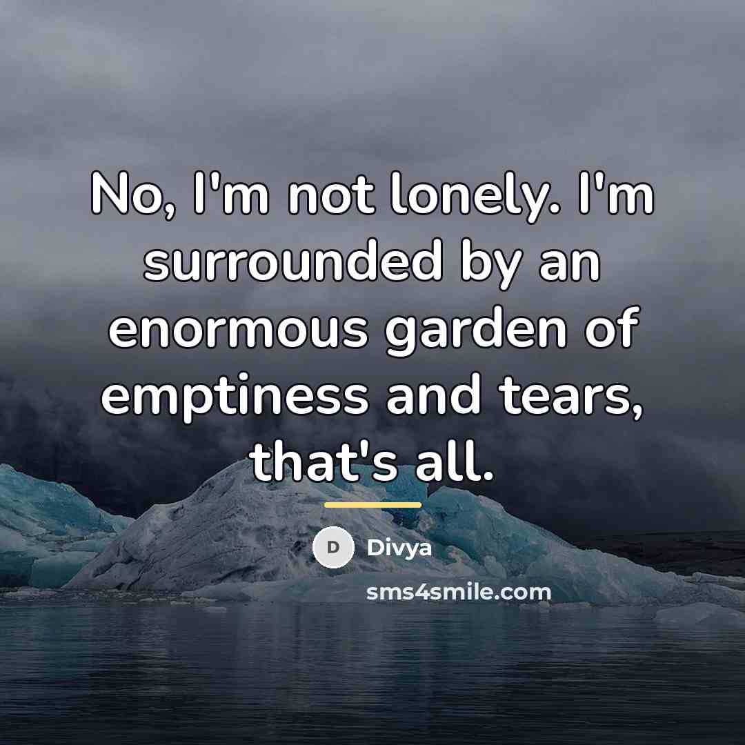 “No, I'm not lonely. I'm surrounded by an enormous garden…” quote by Divya