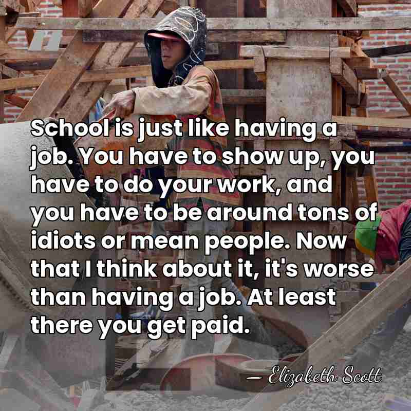 School is just like having a job. You have to show up,&hellip; - Elizabeth Scott