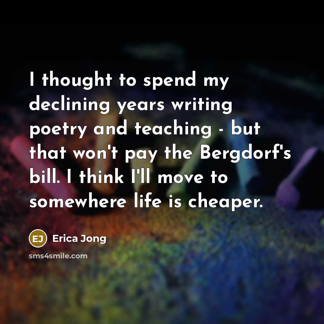 “I thought to spend my declining years writing poetry and…” quote by Erica Jong