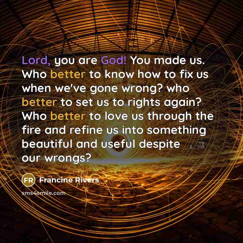 “Lord, you are God! You made us. Who better to…” quote by Francine Rivers