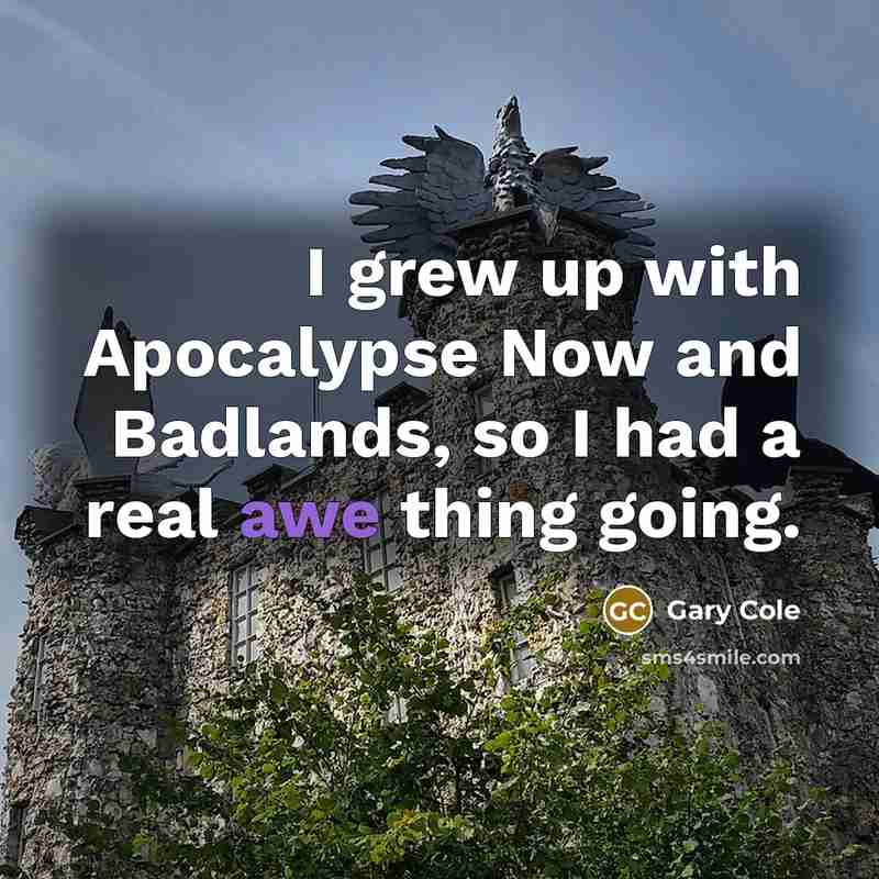 “I grew up with Apocalypse Now and Badlands, so I…” quote by Gary Cole