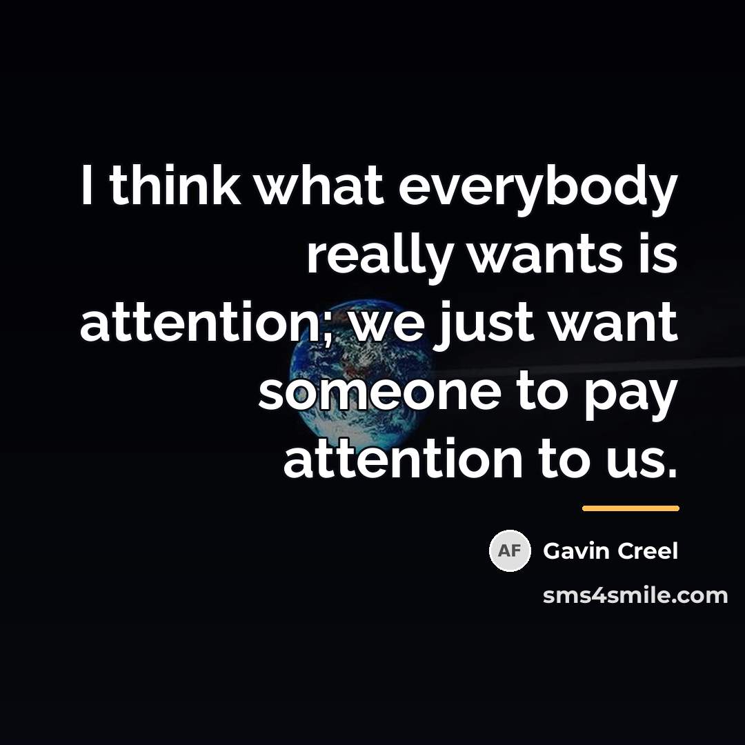 “I think what everybody really wants is attention; we just…” quote by Gavin Creel