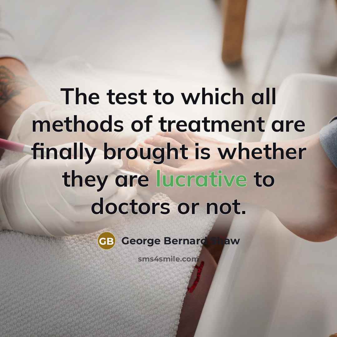 “The test to which all methods of treatment are finally…” quote by George Bernard Shaw