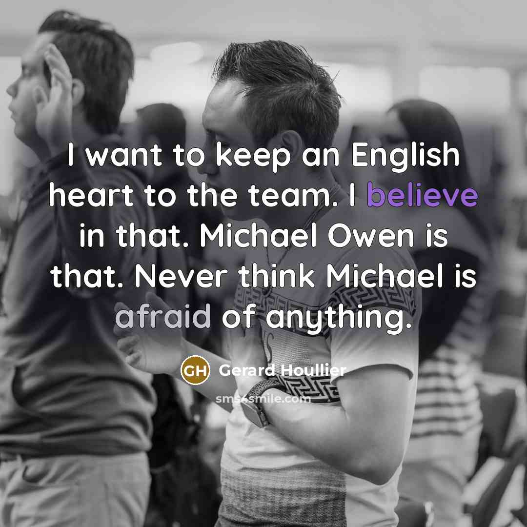 “I want to keep an English heart to the team.…” quote by Gerard Houllier