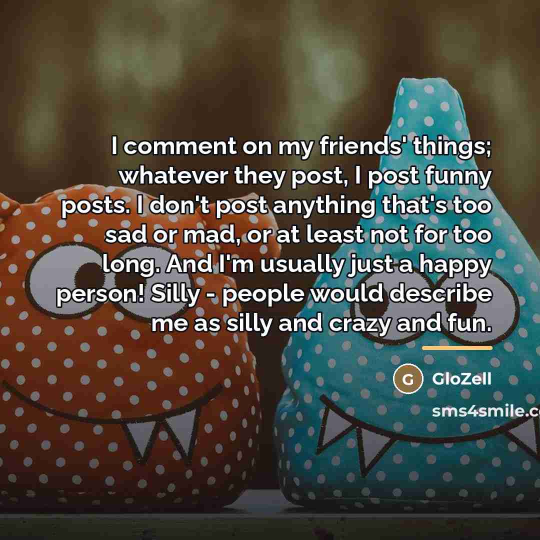 “I comment on my friends' things; whatever they post, I…” quote by GloZell