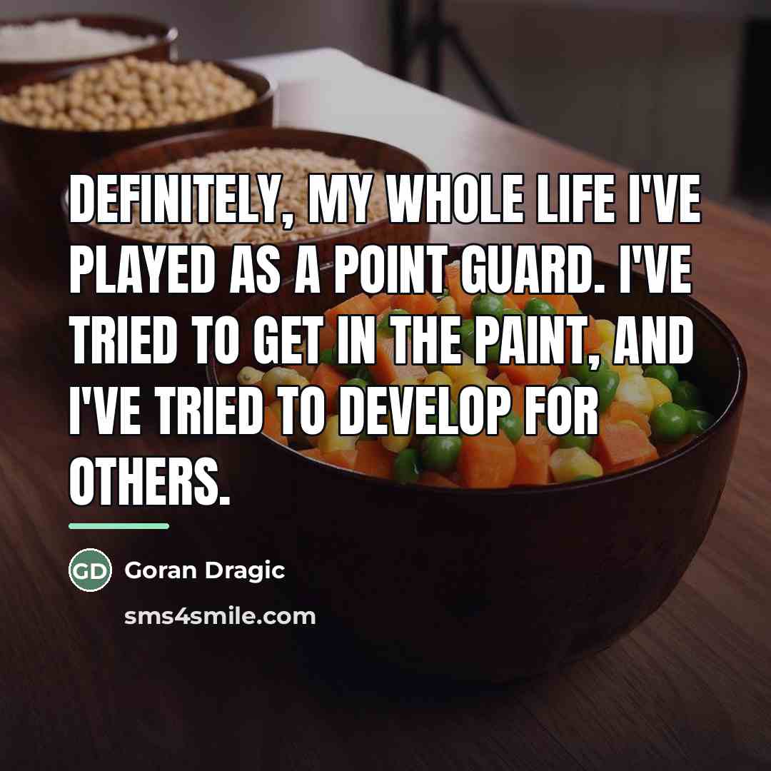 “Definitely, my whole life I've played as a point guard.…” quote by Goran Dragic