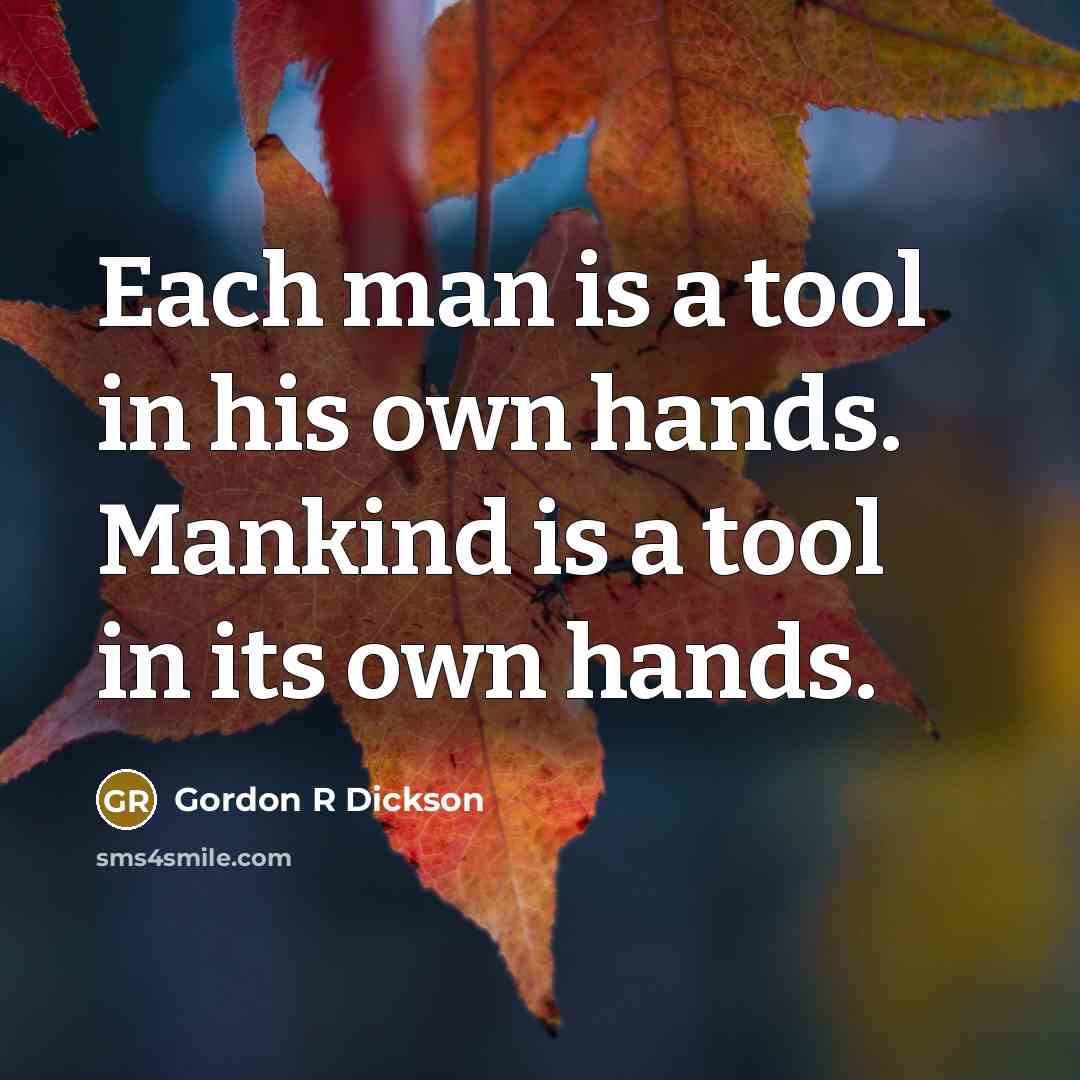 “Each man is a tool in his own hands. Mankind…” quote by Gordon R Dickson