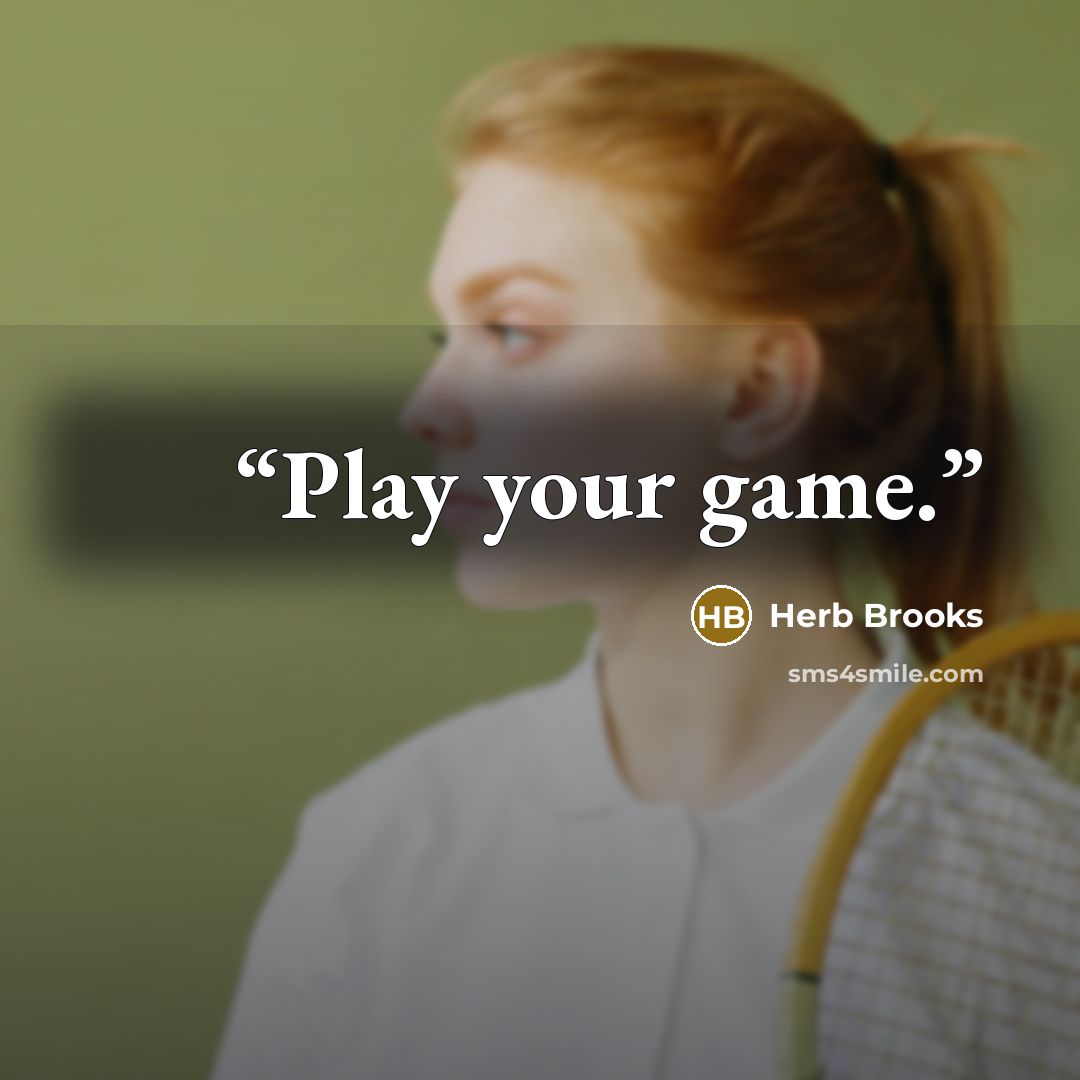 “Play your game.” quote by Herb Brooks