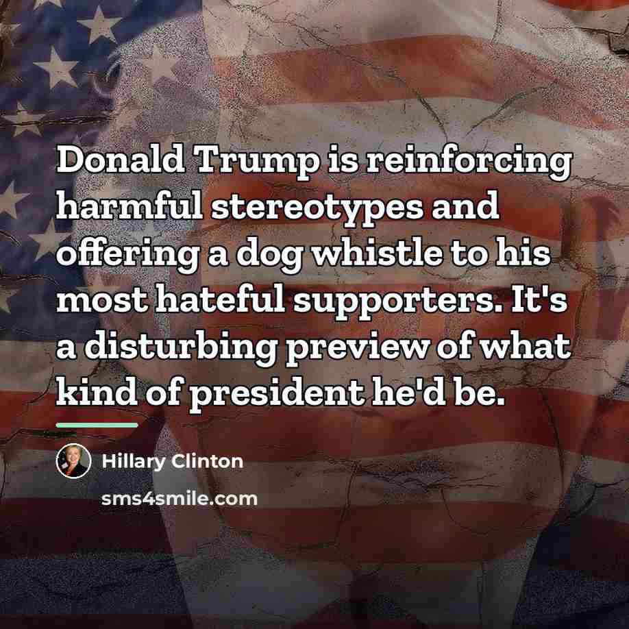 “Donald Trump is reinforcing harmful stereotypes and offering a dog…” quote by Hillary Clinton