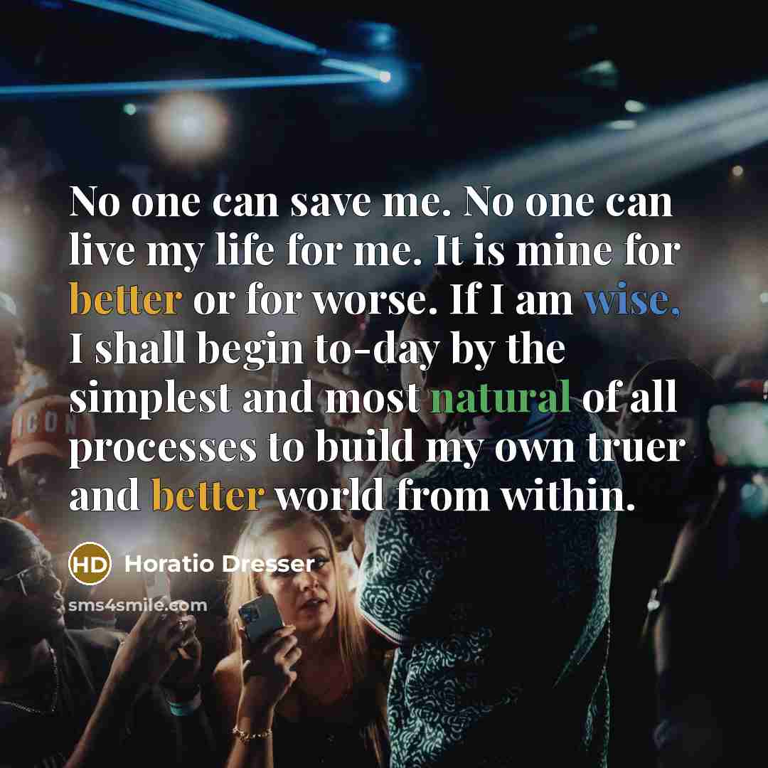 “No one can save me. No one can live my…” quote by Horatio Dresser