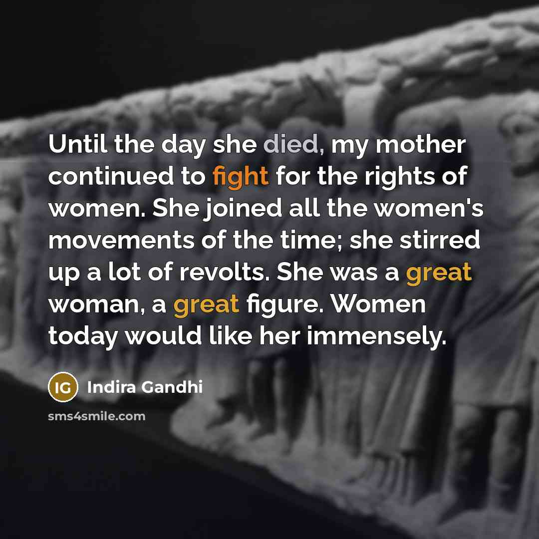 “Until the day she died, my mother continued to fight…” quote by Indira Gandhi