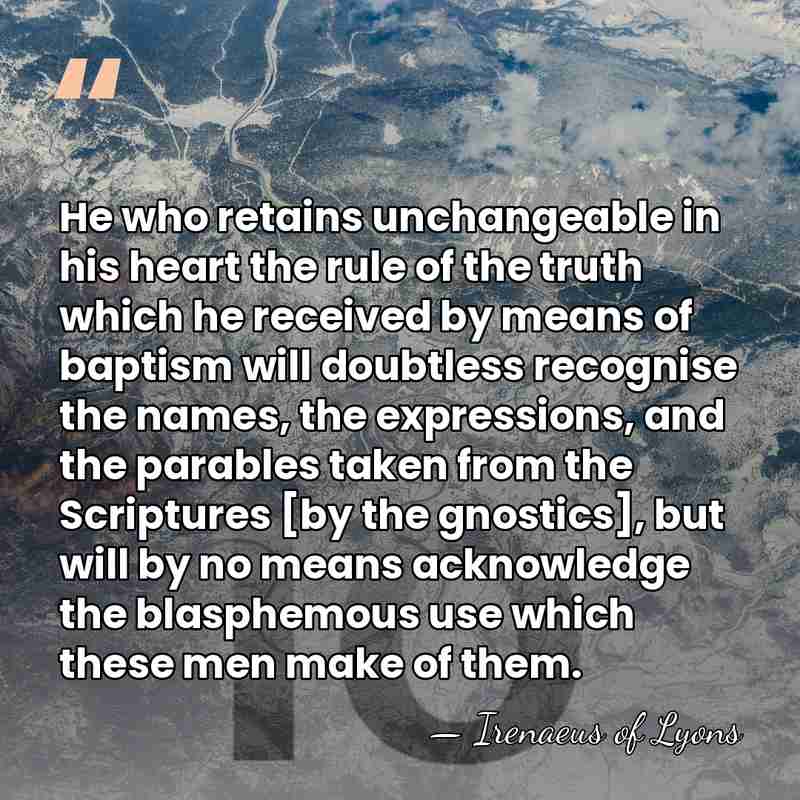 He who retains unchangeable in his heart the rule of the truth&hellip; - Irenaeus of Lyons