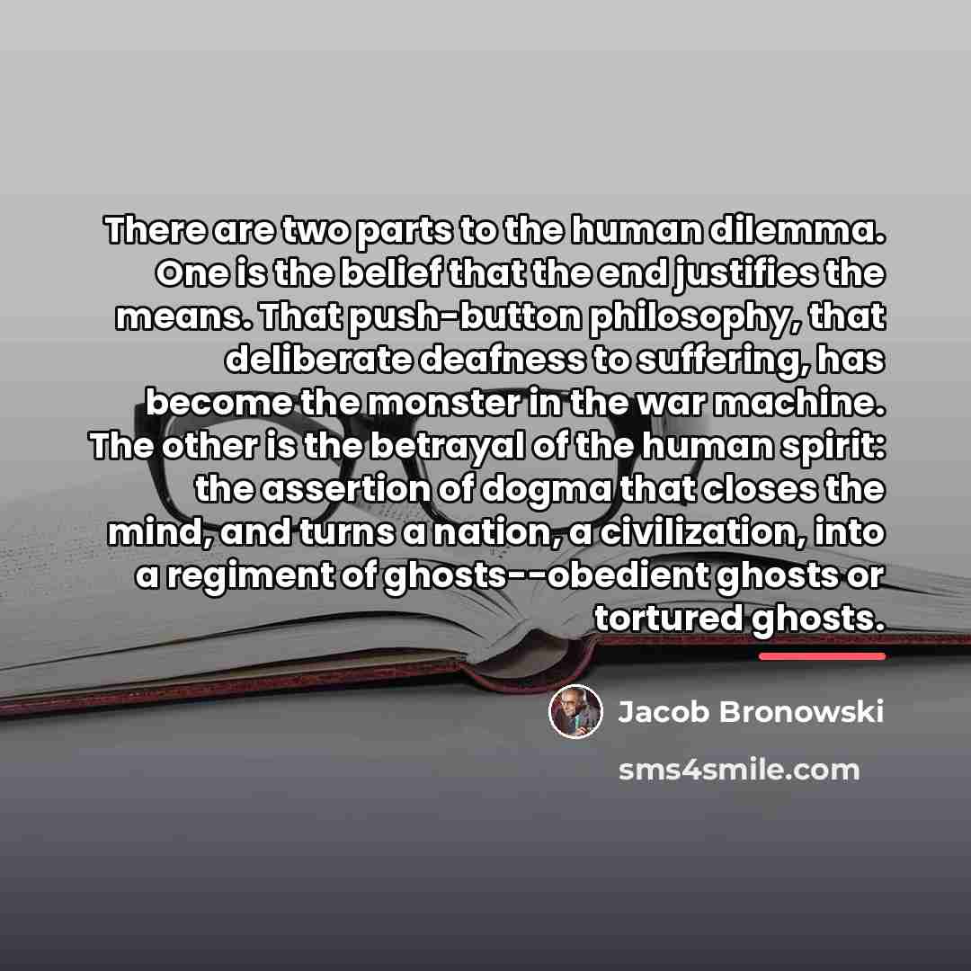 “There are two parts to the human dilemma. One is…” quote by Jacob Bronowski