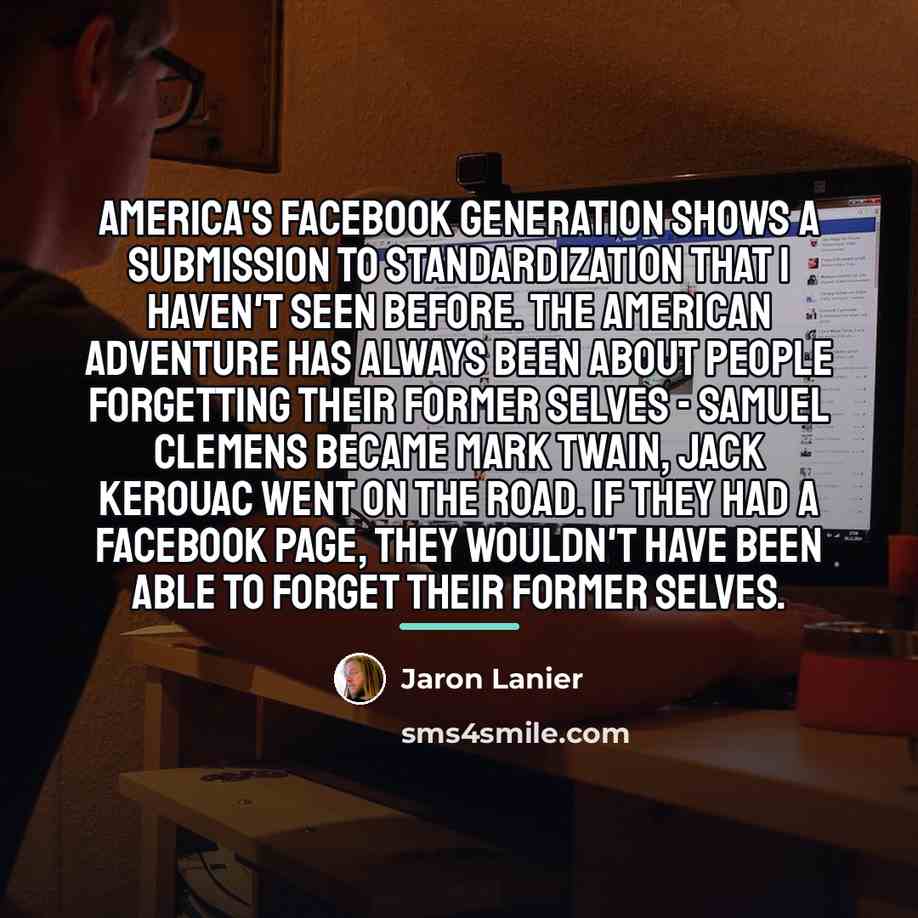 “America's Facebook generation shows a submission to standardization that I…” quote by Jaron Lanier